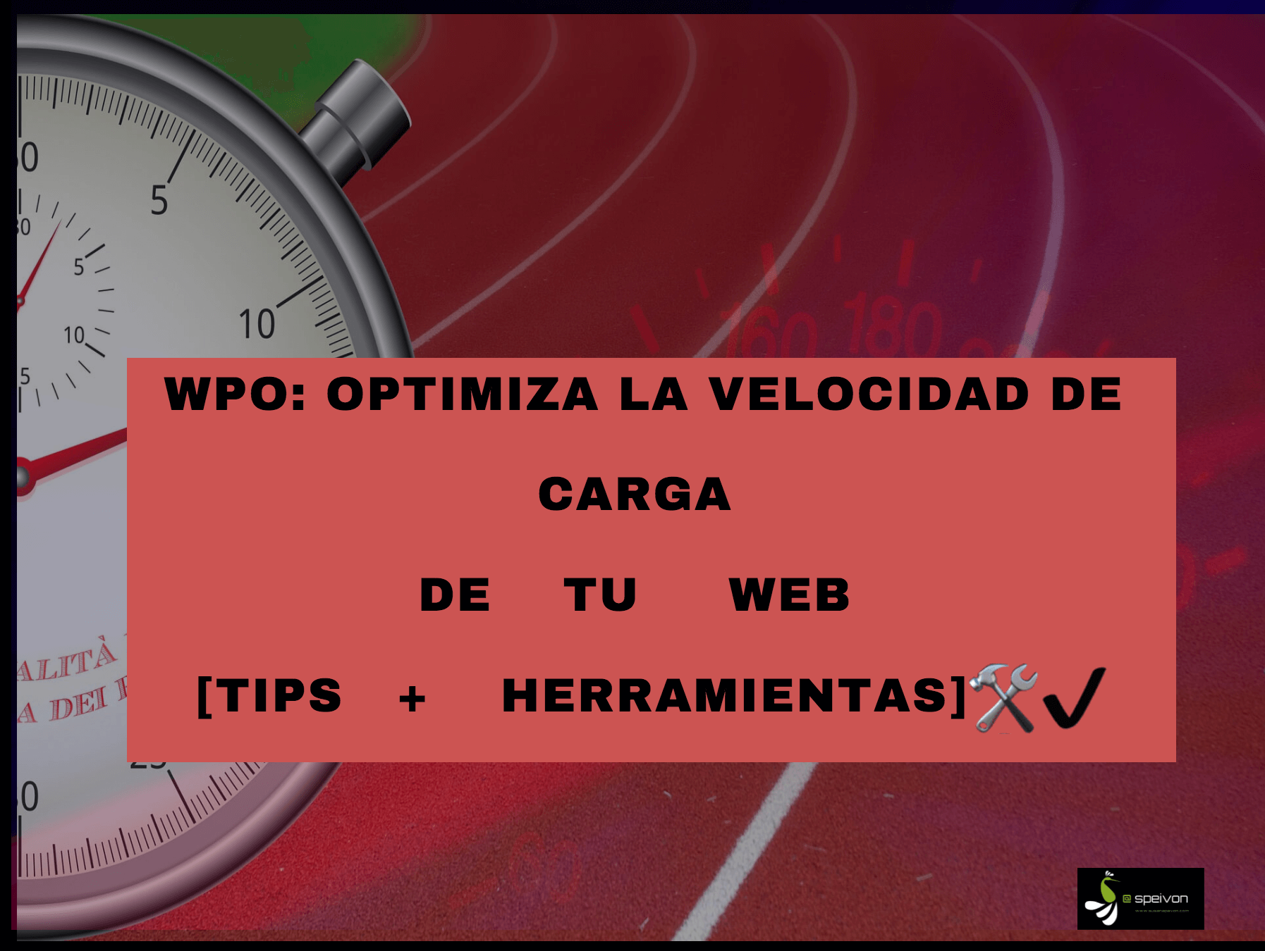 En este momento estás viendo WPO: Optimiza la velocidad de carga de tu web ? [Tips + herramientas]