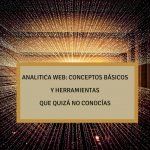 Analítica Web: Conceptos básicos y herramientas que quizá no conocías