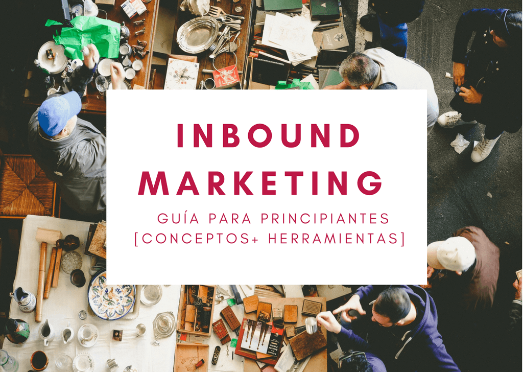 Inbound Marketing: Guía para principiantes [Metodología+Herramientas]