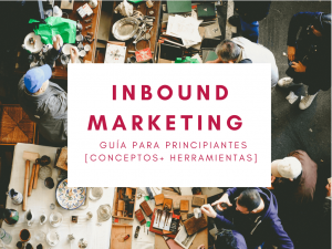 Lee más sobre el artículo Inbound Marketing: Guía para principiantes [Metodología+Herramientas]