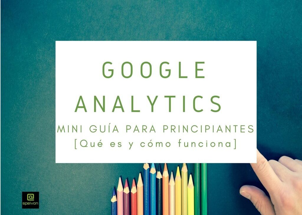 Google Analytics: Guía para principiantes [Qué es y cómo funciona]
