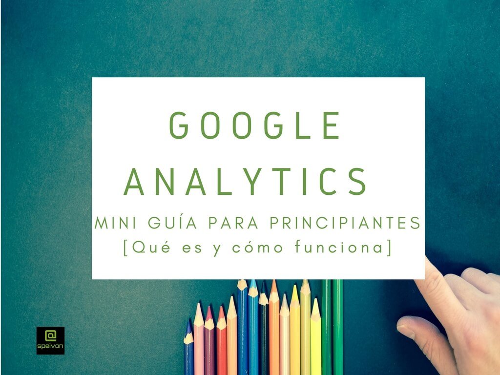 En este momento estás viendo Google Analytics: Guía para principiantes [Qué es y cómo funciona]