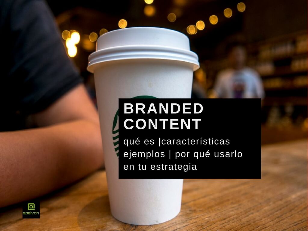 Branded Content: Qué es- Características-Ejemplos-Beneficios